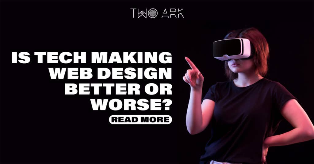 Is Tech Making Web Design Better or Worse?