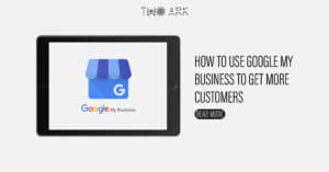 Best Ways to Use Google My Business to Get More Customers